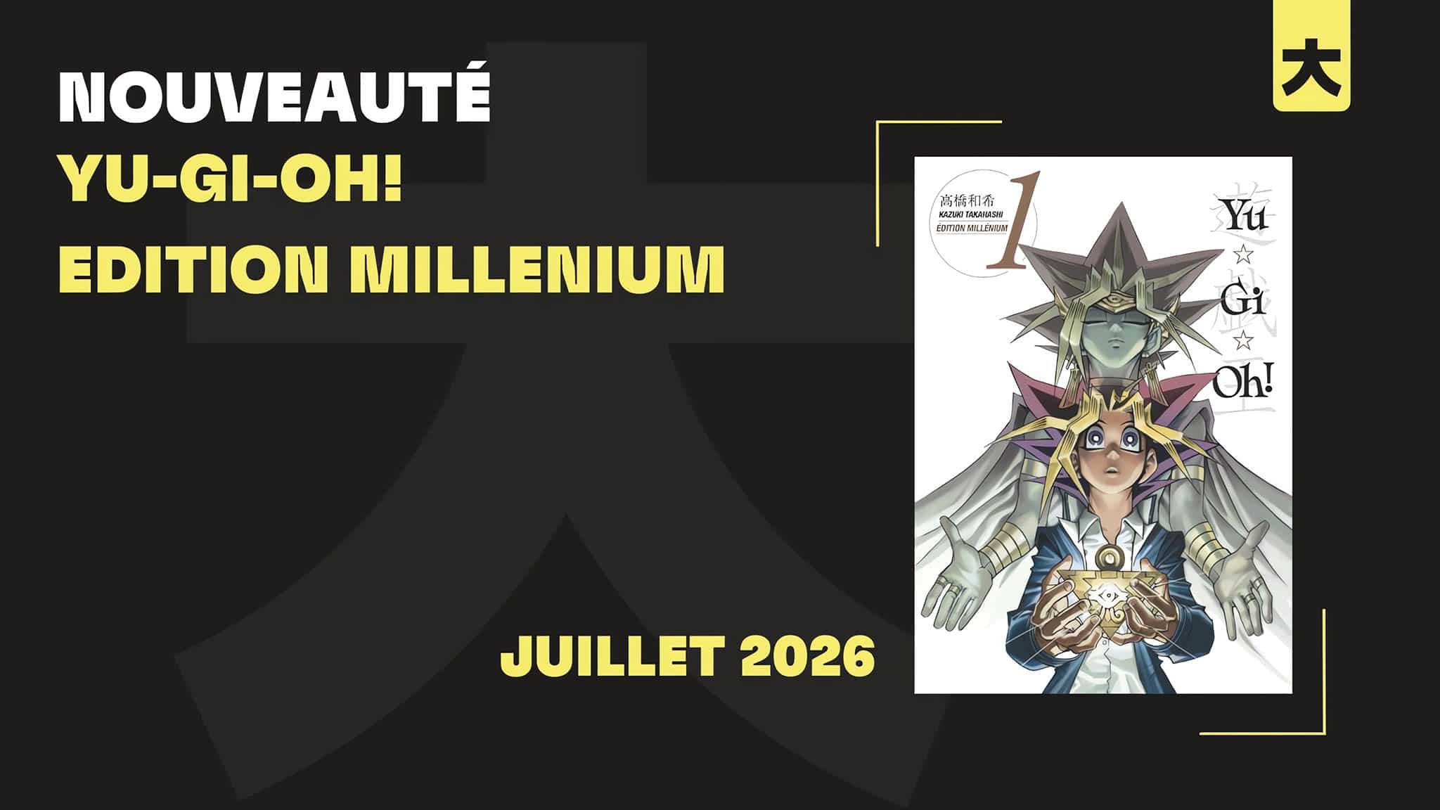 Annonce de la date de sortie en France du manga Yu-Gi-Oh en édition Millénium chez Kana.