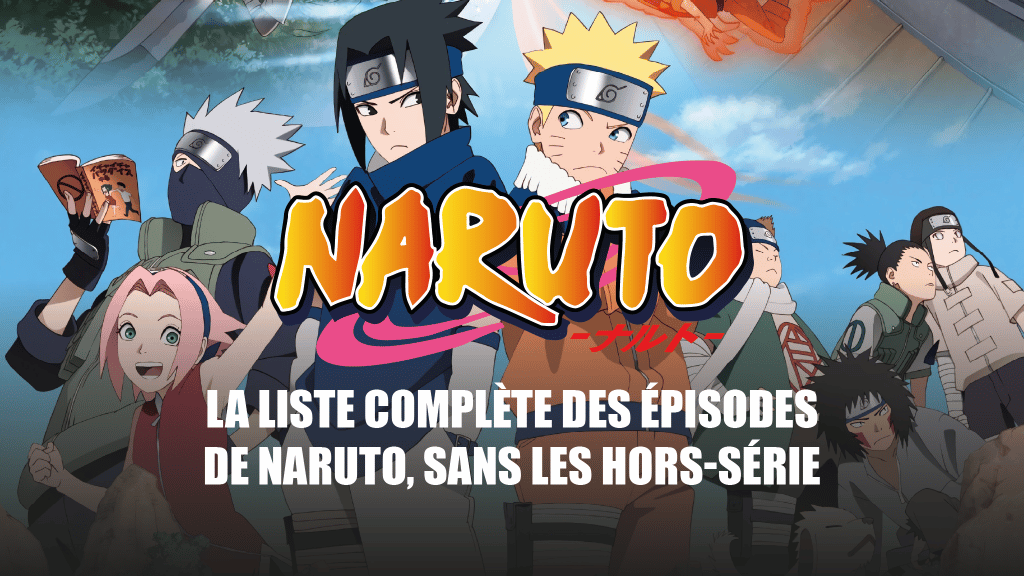 Liste complète des épisodes des animes Naruto et Naruto Shippuden