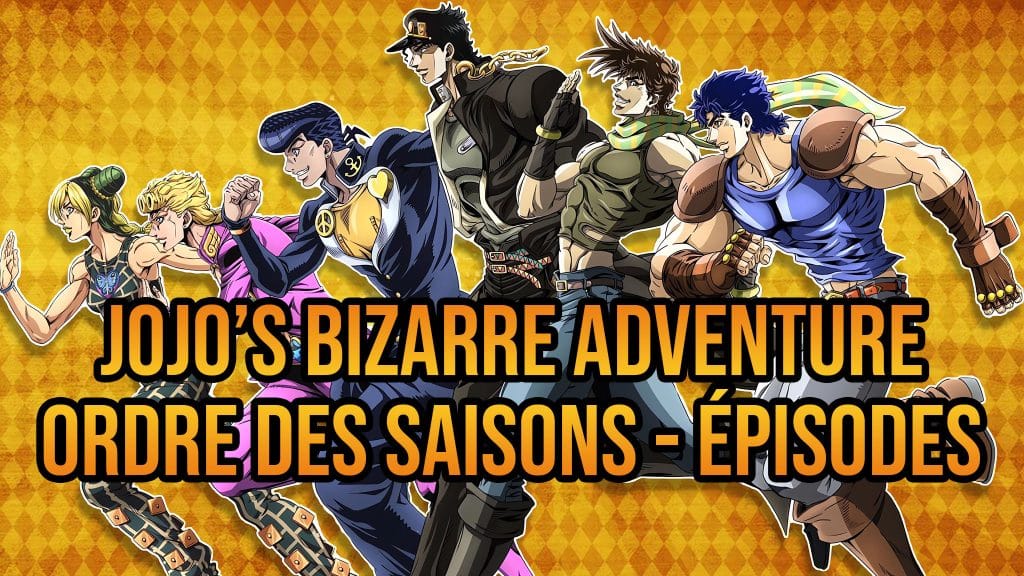 Ordre de visionnage de l'anime Jojo's Bizarre Adventure par saisons, épisodes et arcs.