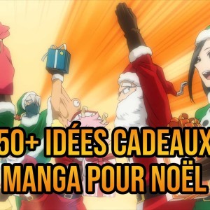 Liste de 50 idées cadeaux manga pour Noël 2024 et anniversaire.