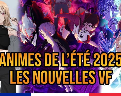 Liste des nouveaux animes en VF pour l'été 2025.
